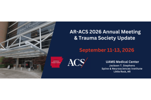 Registration Now Open for the Arkansas Chapter of the American College of Surgeons 2026 Annual Meeting & Trauma Update